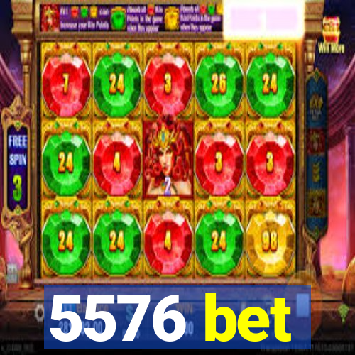 5576 bet